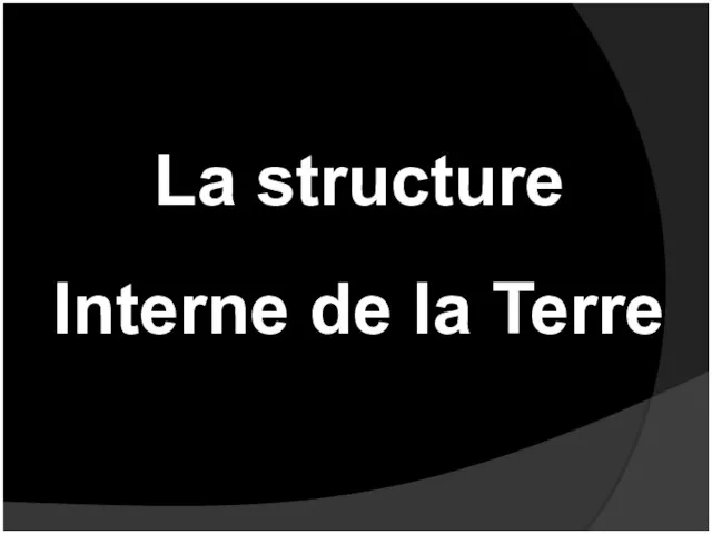 La structure Interne de la Terre