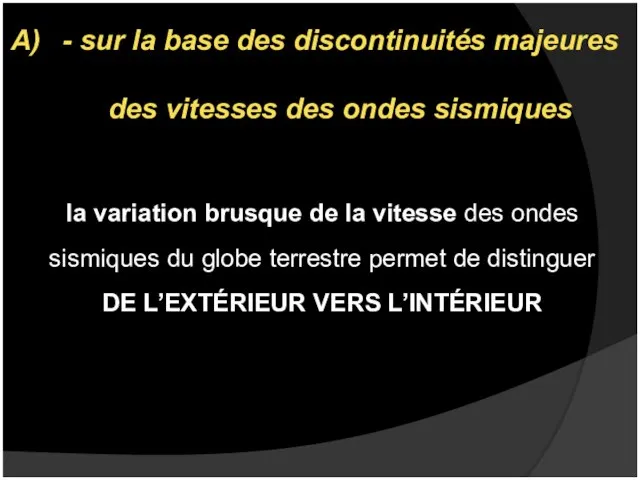 - sur la base des discontinuités majeures des vitesses des ondes sismiques