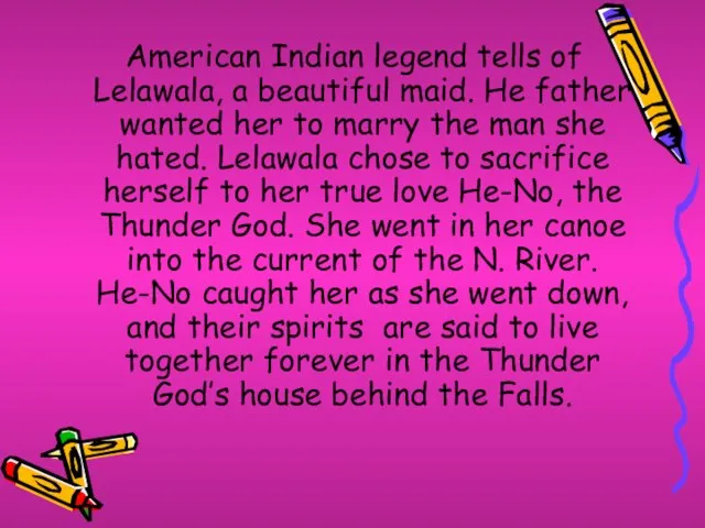 American Indian legend tells of Lelawala, a beautiful maid. He father wanted