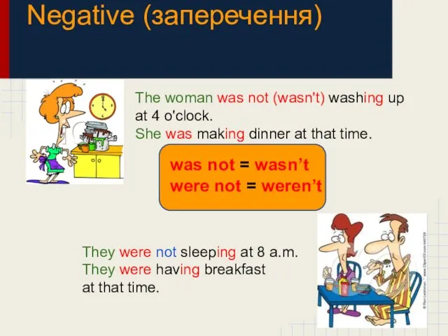 Negative (заперечення) The woman was not (wasn't) washing up at 4 o'clock.