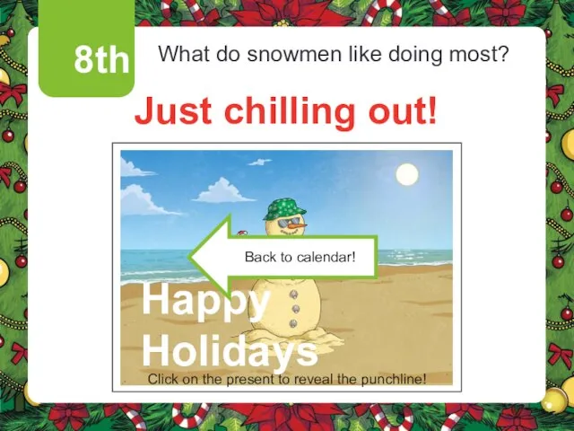 8th What do snowmen like doing most? Just chilling out! Click on