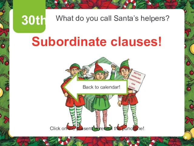 30th What do you call Santa’s helpers? Subordinate clauses! Click on the