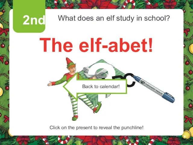 2nd What does an elf study in school? The elf-abet! Click on