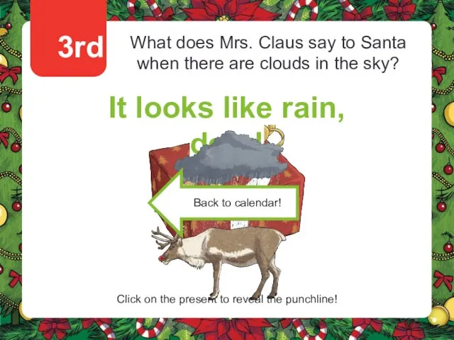 3rd What does Mrs. Claus say to Santa when there are clouds