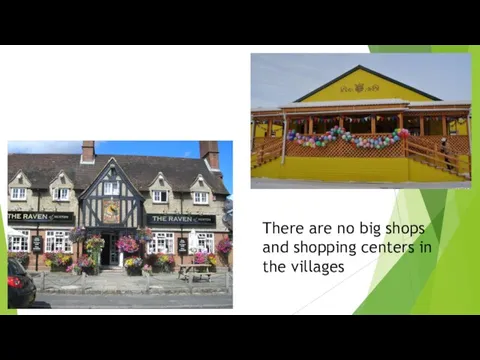 There are no big shops and shopping centers in the villages