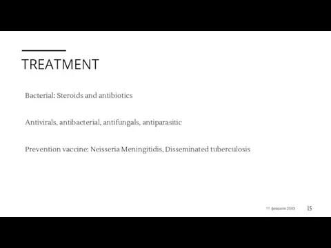 TREATMENT Bacterial: Steroids and antibiotics Antivirals, antibacterial, antifungals, antiparasitic Prevention vaccine: Neisseria