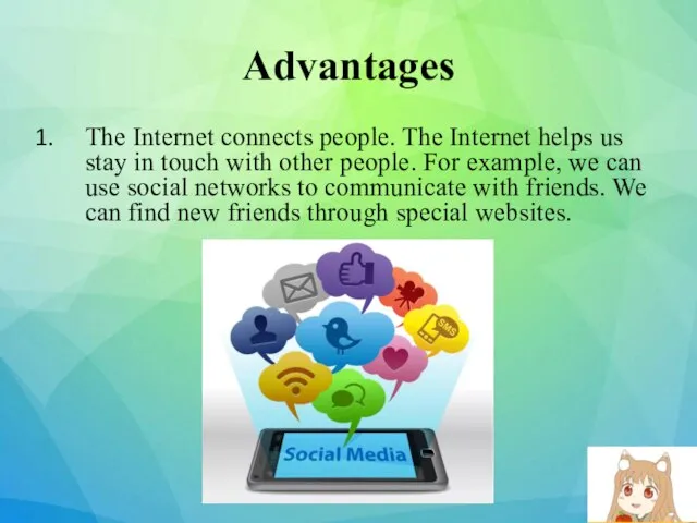 Advantages The Internet connects people. The Internet helps us stay in touch