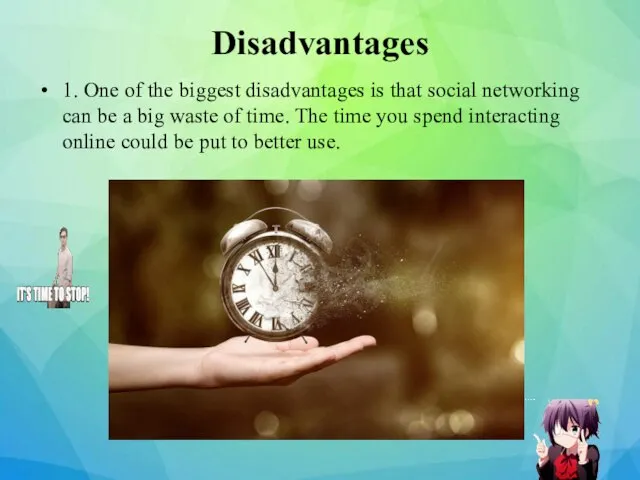 Disadvantages 1. One of the biggest disadvantages is that social networking can