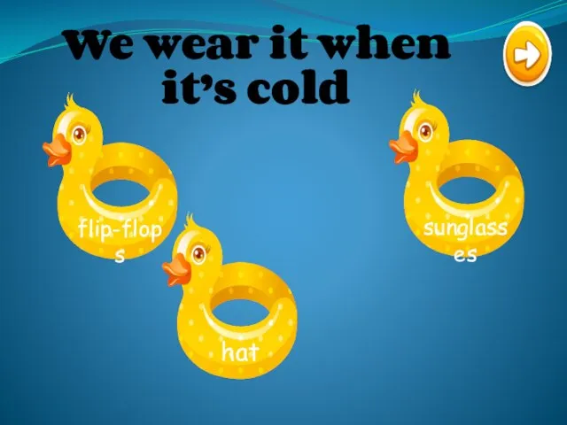 We wear it when it’s cold
