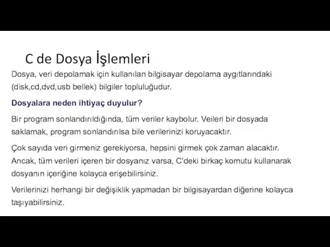 C de Dosya İşlemleri Dosya, veri depolamak için kullanılan bilgisayar depolama aygıtlarındaki