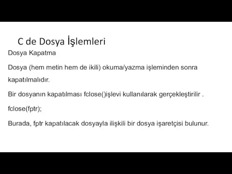 C de Dosya İşlemleri Dosya Kapatma Dosya (hem metin hem de ikili)