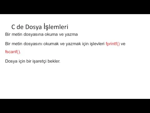 C de Dosya İşlemleri Bir metin dosyasına okuma ve yazma Bir metin