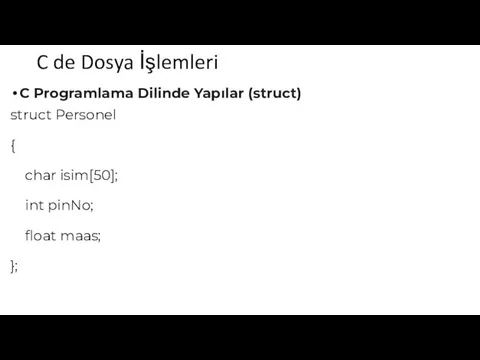 C de Dosya İşlemleri C Programlama Dilinde Yapılar (struct) struct Personel {