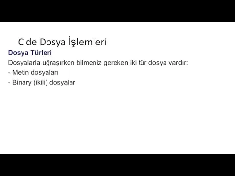 C de Dosya İşlemleri Dosya Türleri Dosyalarla uğraşırken bilmeniz gereken iki tür