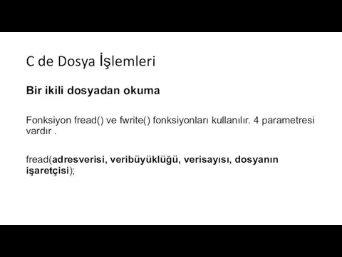 C de Dosya İşlemleri Bir ikili dosyadan okuma Fonksiyon fread() ve fwrite()