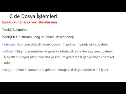 C de Dosya İşlemleri fseek() kullanarak veri alma/arama fseek() kullanımı: fseek(FILE *