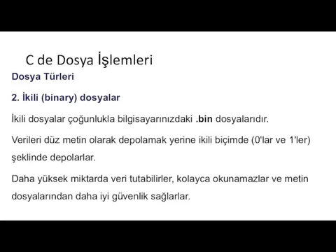 C de Dosya İşlemleri Dosya Türleri 2. İkili (binary) dosyalar İkili dosyalar