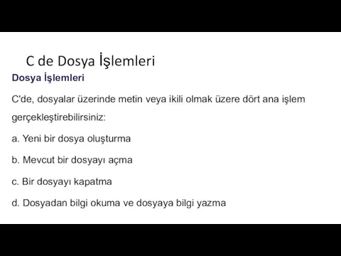 C de Dosya İşlemleri Dosya İşlemleri C'de, dosyalar üzerinde metin veya ikili