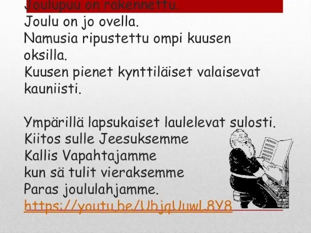 Joulupuu on rakennettu. Joulu on jo ovella. Namusia ripustettu ompi kuusen oksilla.