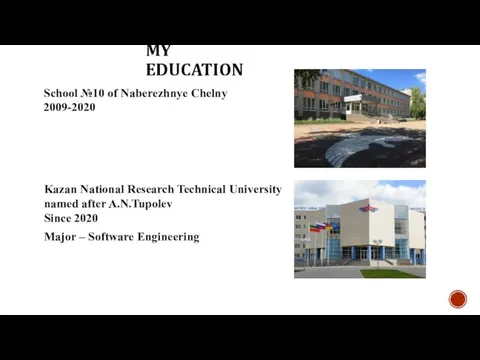 MY EDUCATION Kazan National Research Technical Universitynamed after A.N.Tupolev Since 2020 School