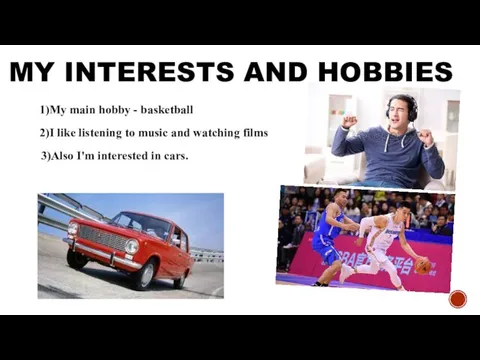 MY INTERESTS AND HOBBIES 2)I like listening to music and watching films