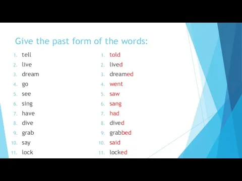 Give the past form of the words: tell live dream go see