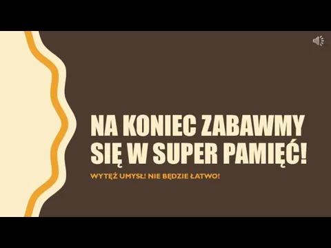 NA KONIEC ZABAWMY SIĘ W SUPER PAMIĘĆ! WYTĘŻ UMYSŁ! NIE BĘDZIE ŁATWO!