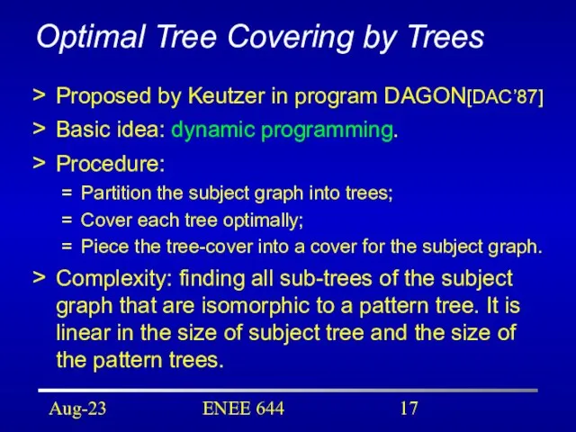 Aug-23 ENEE 644 Optimal Tree Covering by Trees Proposed by Keutzer in
