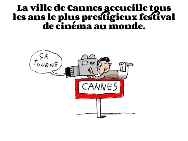 La ville de Cannes accueille tous les ans le plus prestigieux festival de cinéma au monde.