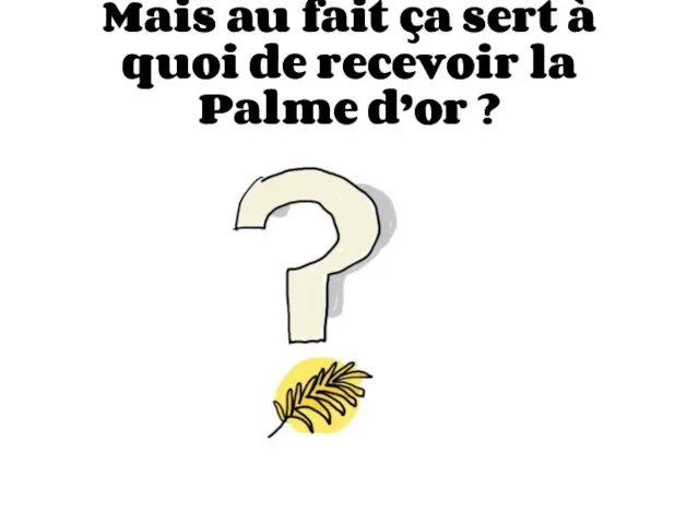 Mais au fait ça sert à quoi de recevoir la Palme d’or ?