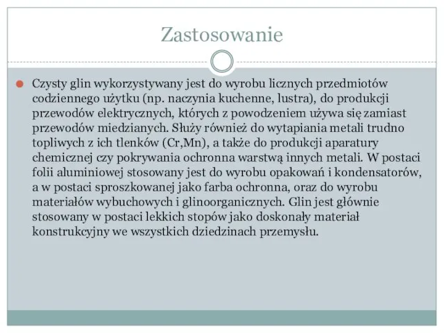 Zastosowanie Czysty glin wykorzystywany jest do wyrobu licznych przedmiotów codziennego użytku (np.