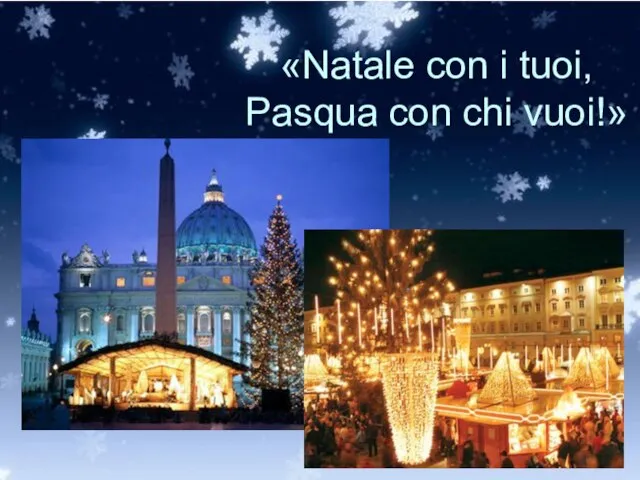 «Natale con i tuoi, Pasqua con chi vuoi!»