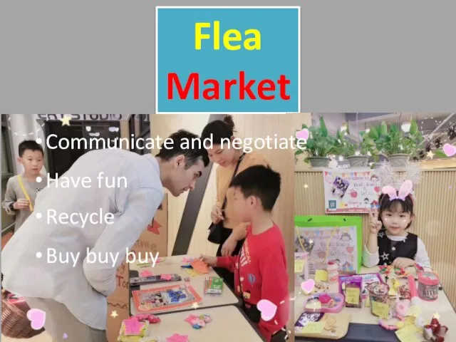Flea Market Communicate and negotiate Recycle Buy buy buy Have fun