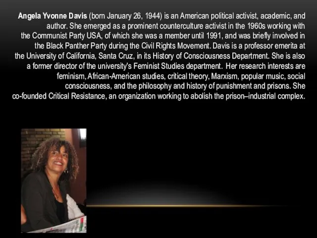Angela Yvonne Davis (born January 26, 1944) is an American political activist,