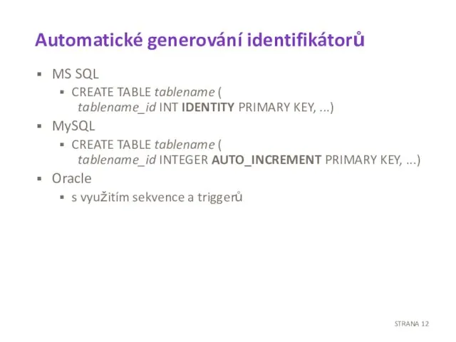 Automatické generování identifikátorů MS SQL CREATE TABLE tablename ( tablename_id INT IDENTITY