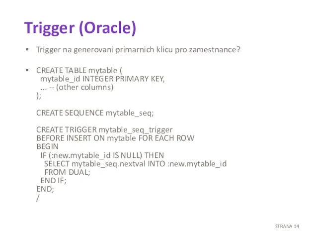Trigger (Oracle) Trigger na generovani primarnich klicu pro zamestnance? CREATE TABLE mytable