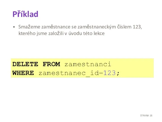 Příklad Smažeme zaměstnance se zaměstnaneckým číslem 123, kterého jsme založili v úvodu