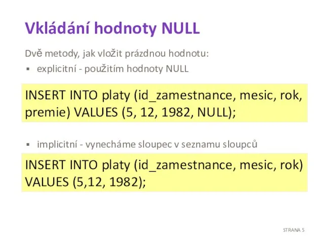 Vkládání hodnoty NULL Dvě metody, jak vložit prázdnou hodnotu: explicitní - použitím