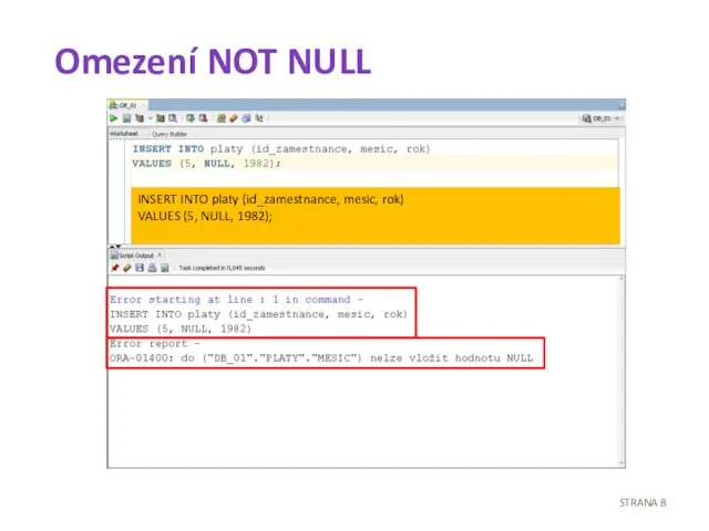 Omezení NOT NULL STRANA INSERT INTO platy (id_zamestnance, mesic, rok) VALUES (5, NULL, 1982);