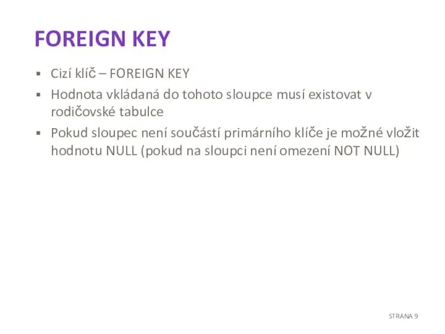 FOREIGN KEY Cizí klíč – FOREIGN KEY Hodnota vkládaná do tohoto sloupce