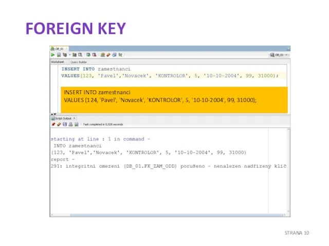 FOREIGN KEY STRANA INSERT INTO zamestnanci VALUES (124, 'Pavel', 'Novacek', 'KONTROLOR', 5, '10-10-2004', 99, 31000);