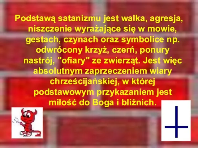 Podstawą satanizmu jest walka, agresja, niszczenie wyrażające się w mowie, gestach, czynach