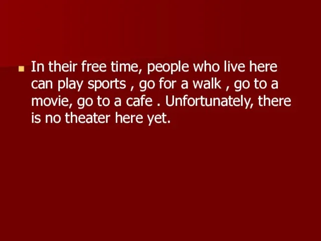 In their free time, people who live here can play sports ,