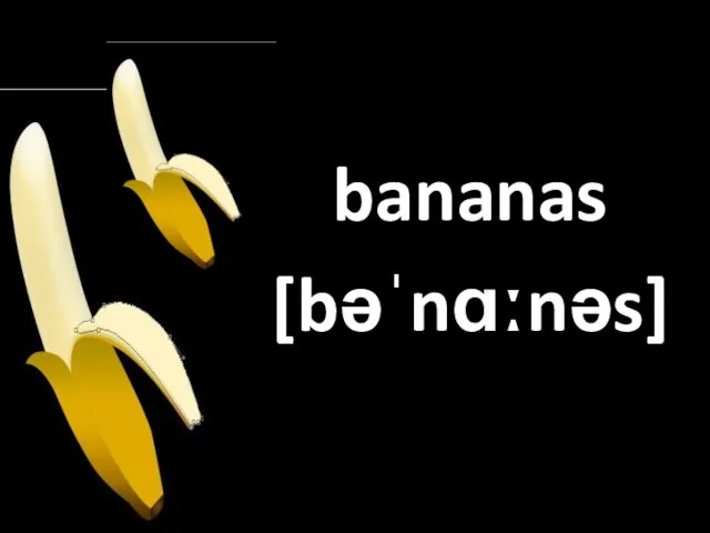 bananas [bəˈnɑːnəs]