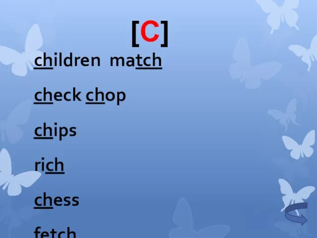 children match check chop chips rich chess fetch chimp inch switch cheese much catch chick [C]