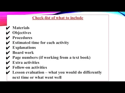 Check-list of what to include Materials Objectives Procedures Estimated time for each