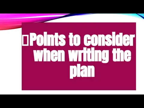 Points to consider when writing the plan