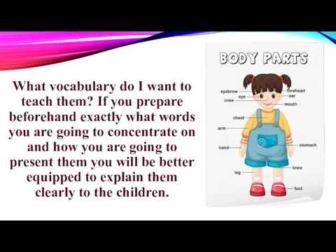 What vocabulary do I want to teach them? If you prepare beforehand