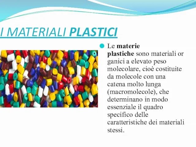 I MATERIALI PLASTICI Le materie plastiche sono materiali organici a elevato peso