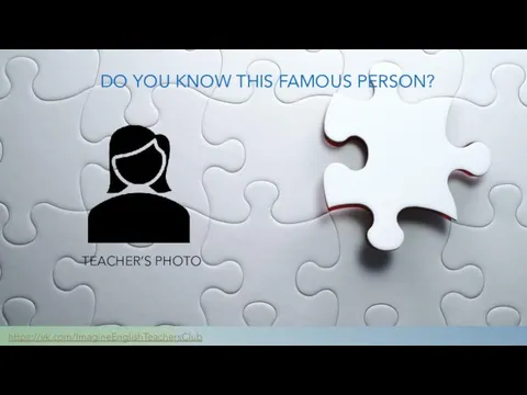 DO YOU KNOW THIS FAMOUS PERSON? https://vk.com/ImagineEnglishTeachersClub TEACHER’S PHOTO